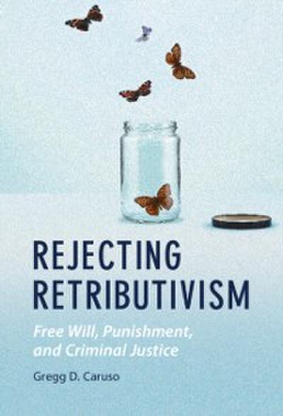 Rejecting Retributivism