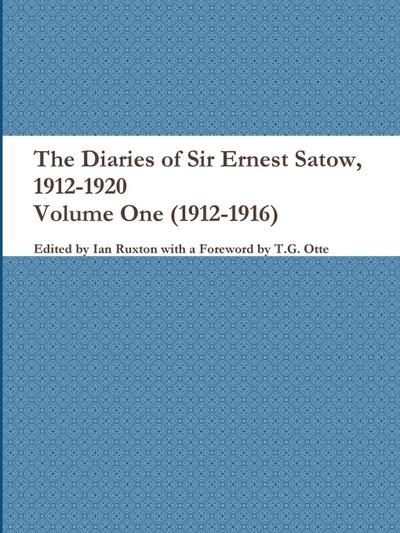 The Diaries of Sir Ernest Satow, 1912-1920 - Volume One (1912-1916)