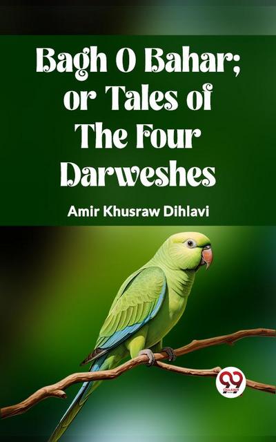 BAGH O BAHAR; OR TALES OF THE FOUR DARWESHES