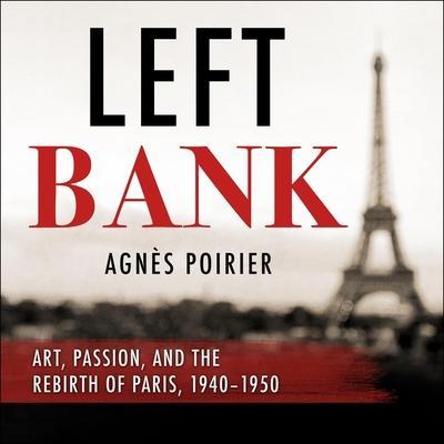 Left Bank: Art, Passion, and the Rebirth of Paris, 1940-50