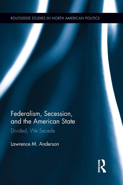 Federalism, Secession, and the American State