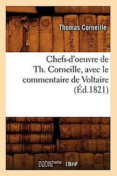 Chefs-d’Oeuvre de Th. Corneille, Avec Le Commentaire de Voltaire (Éd.1821)