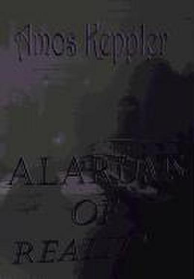 Alarums of Reality