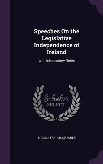 Speeches On the Legislative Independence of Ireland
