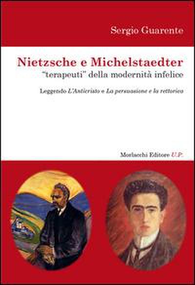 Nietzsche e Michelstaedter «terapeuti» della modernità infelice. Leggendo l’Anticristo e La persuasione e La rettorica