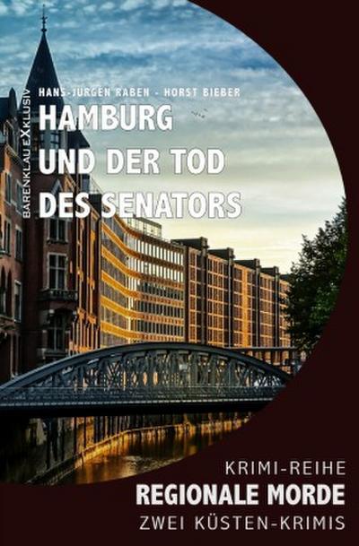 Hamburg und der Tod des Senators - Regionale Morde: 2 Hamburg-Krimis: Krimi-Reihe