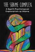 The Shame Complex A Depth Psychological  Exploration of Shame