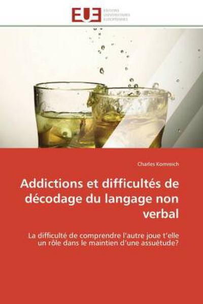 Addictions Et Difficultés de Décodage Du Langage Non Verbal - Kornreich-C