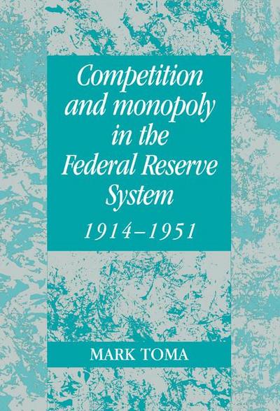 Competition and Monopoly in the Federal Reserve System, 1914 1951