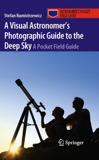A Visual Astronomer’s Photographic Guide to the Deep Sky