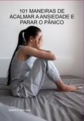 101 Maneiras De Acalmar A Ansiedade E Parar O Pânico