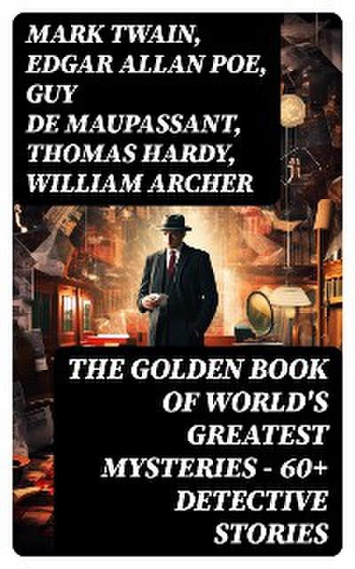 THE GOLDEN BOOK OF WORLD’S GREATEST MYSTERIES – 60+ Detective Stories