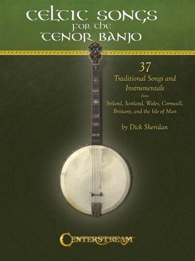 Celtic Songs for the Tenor Banjo: 37 Traditional Songs and Instrumentals