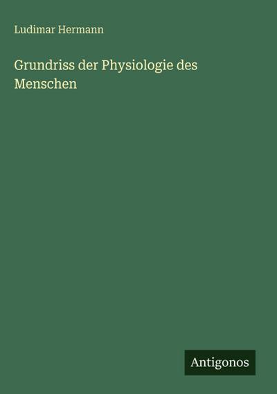 Grundriss der Physiologie des Menschen