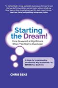 Starting the Dream! How to Avoid a Nightmare When You Start a Business!