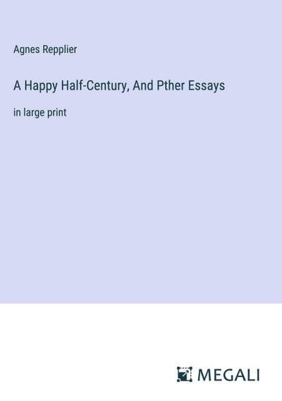 A Happy Half-Century, And Pther Essays