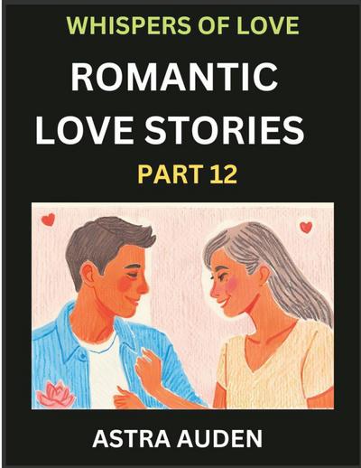 Romantic Love Stories (Part 12)- A Collection of Short and Sweet Love Stories