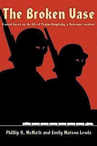 The Broken Vase: A Novel Based on the Life of Penina Krupitsky, a Holocaust Survivor