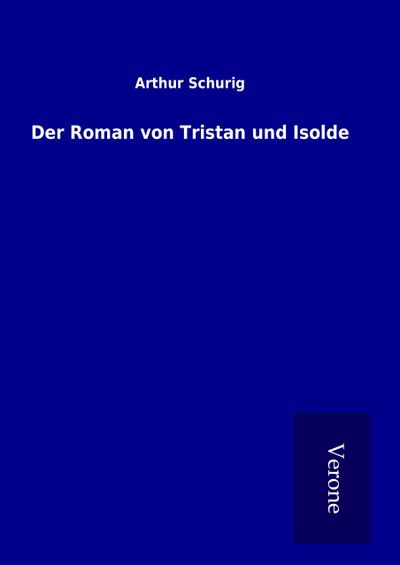 Der Roman von Tristan und Isolde