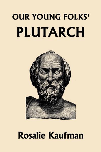 Our Young Folks’ Plutarch (Yesterday’s Classics)