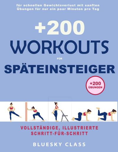 +200 Workouts für Späteinsteiger: für schnellen Gewichtsverlust mit sanften Übungen für nur ein paar Minuten pro Tag