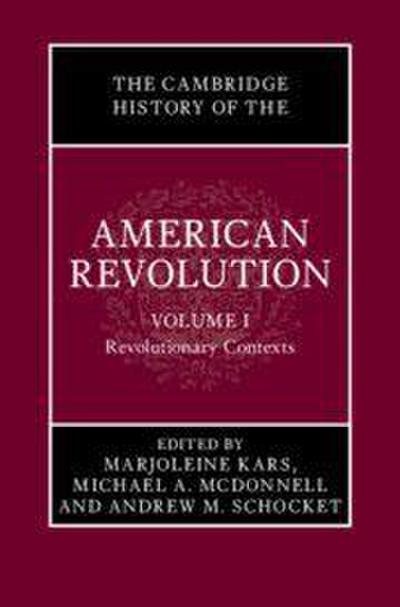 The Cambridge History of the American Revolution: Volume 1, Revolutionary Contexts
