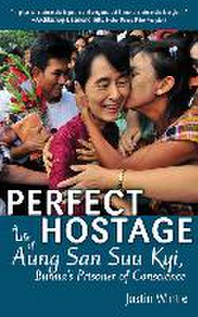Perfect Hostage: A Life of Aung San Suu Kyi, Burma’s Prisoner of Conscience
