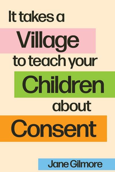 It Takes A Village To Teach Your Children About Consent