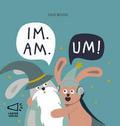 IM. AM. UM!