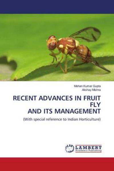 RECENT ADVANCES IN FRUIT FLY AND ITS MANAGEMENT