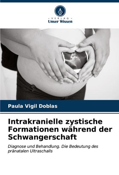 Intrakranielle zystische Formationen während der Schwangerschaft
