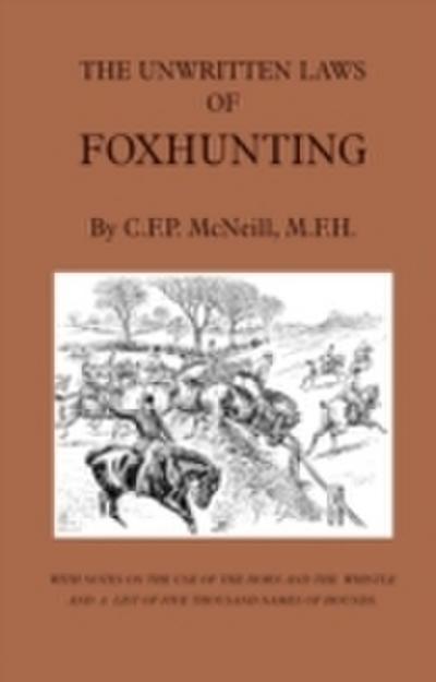 Unwritten Laws of Foxhunting - With Notes on the Use of Horn and Whistle and a List of Five Thousand Names of Hounds (History of Hunting)