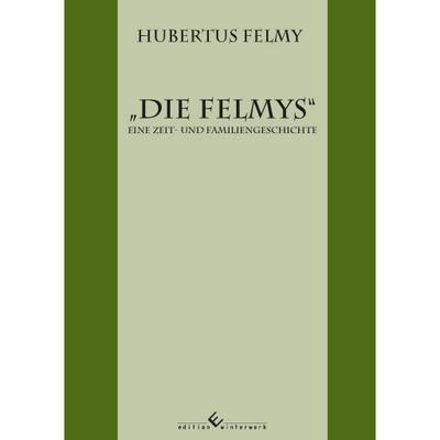 Felmy, H: Felmys - Eine Zeit- und Familiengeschichte