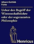Ueber den Begriff der Wissenschaftslehre oder der sogenannten Philosophie