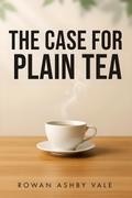 The Case for Plain Tea