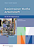 Basistrainer Mathe für Berufsfachschulen in Nordrhein-Westfalen: Fachrichtung Technik/Naturwissenschaften: Arbeitsheft