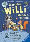 Waschbär Willi Wunderquatsch - Der Salat aus dem Weltall und noch verrücktere Abenteuer