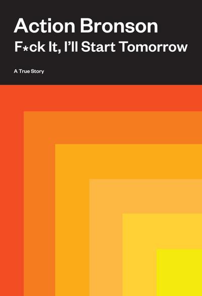 F*ck It, I’ll Start Tomorrow