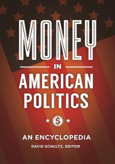 Money in American Politics: An Encyclopedia