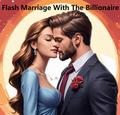 Flash Marriage With The Billionaire