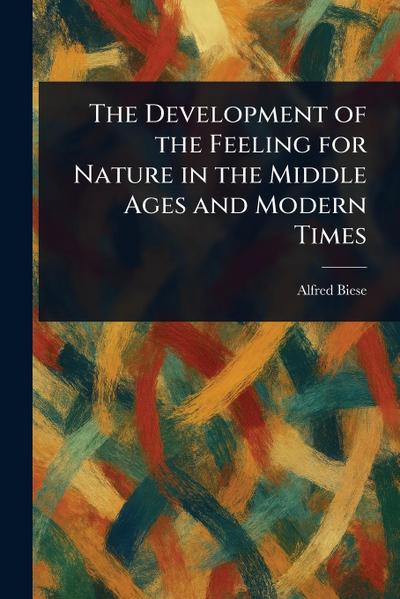 The Development of the Feeling for Nature in the Middle Ages and Modern Times