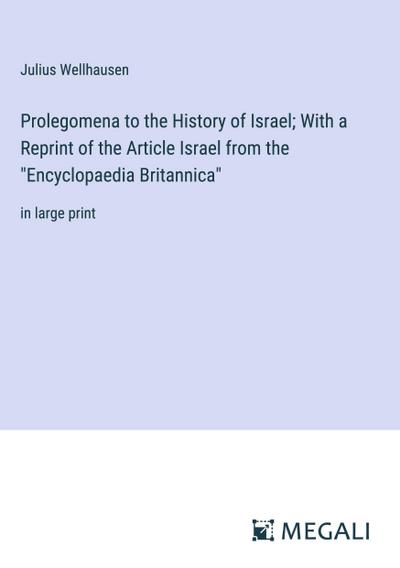 Prolegomena to the History of Israel; With a Reprint of the Article Israel from the "Encyclopaedia Britannica"