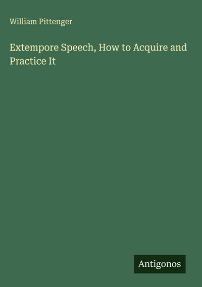 Extempore Speech, How to Acquire and Practice It