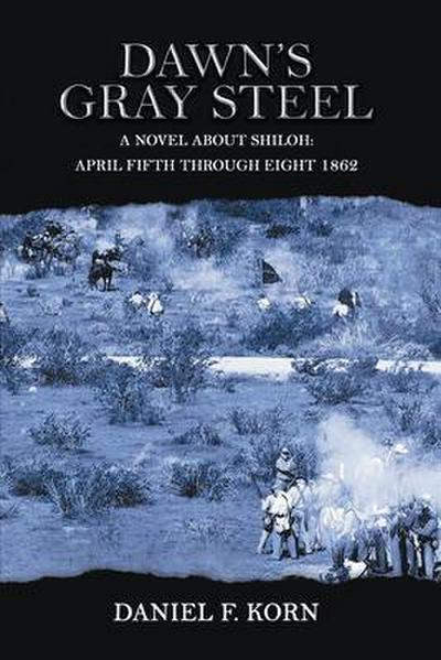 Dawn’s Gray Steel: A Novel About Shiloh