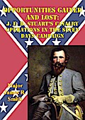 Opportunities Gained And Lost: J. E. B. Stuart’s Cavalry Operations In The Seven Days Campaign