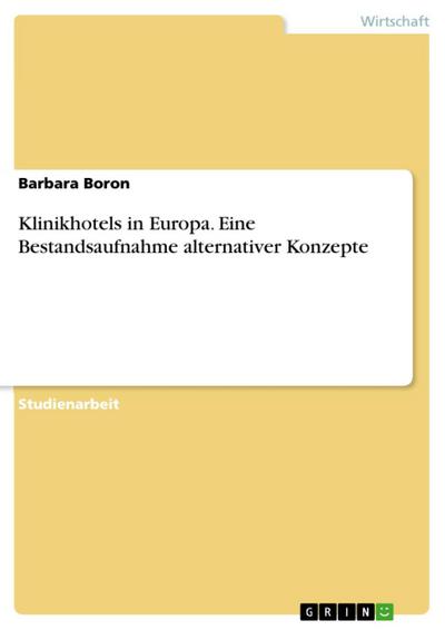 Klinikhotels in Europa - Eine Bestandsaufnahme alternativer Konzepte