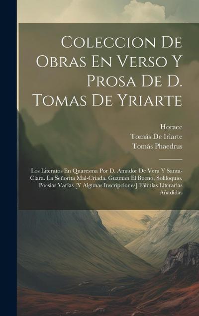 Coleccion De Obras En Verso Y Prosa De D. Tomas De Yriarte: Los Literatos En Quaresma Por D. Amador De Vera Y Santa-Clara. La Señorita Mal-Criada. Guz