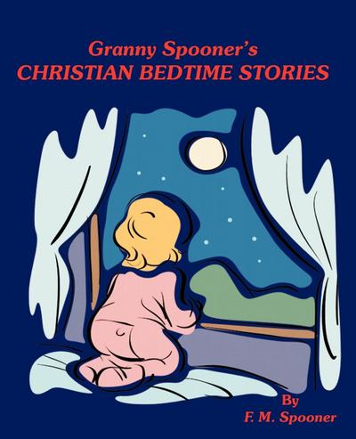 Granny Spooner's Christian Bedtime Stories - Spooner F. M. Spooner