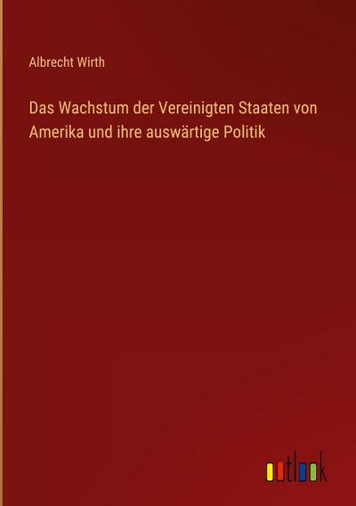 Das Wachstum der Vereinigten Staaten von Amerika und ihre auswärtige Politik