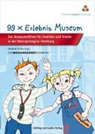 99 x Erlebnis Museum: Museumsführer für Kinder und Familien in der Metropolregion Hamburg